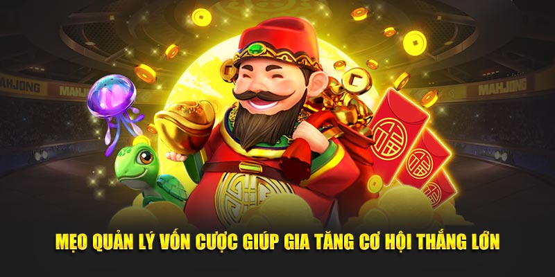Mẹo quản lý vốn cược giúp gia tăng cơ hội thắng lớn